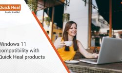 QUICK HEAL PRODUCTS ARE COMPATIBLE WITH WINDOWS 11 UPDATE